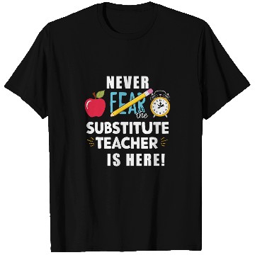 Discover Never Fear The Substitute Teacher Is Here Funny Teacher T-Shirts