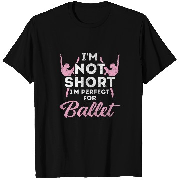 Discover Not Short im Perfect For Ballet 21 T-Shirts