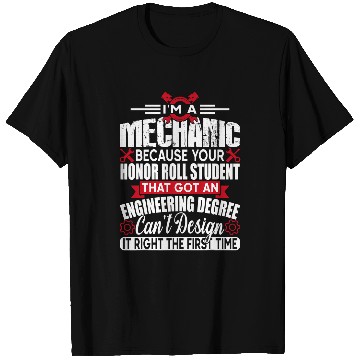 Discover Funny Im A Mechanic Because Your Honor Roll Student T-Shirts