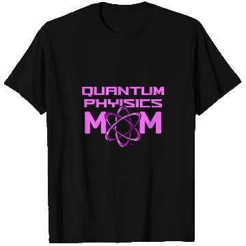 Discover Physicist Mother Science Scientist Quantum Physics T-Shirts
