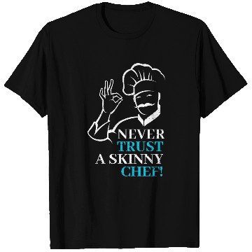 Discover Never trust a skinny Chef 21 T-Shirts