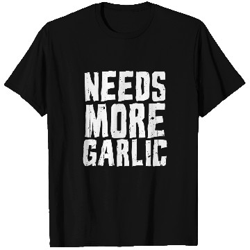 Discover Needs More Garlic 2Garlic loves Garlicologist Funny Cooking T-Shirts
