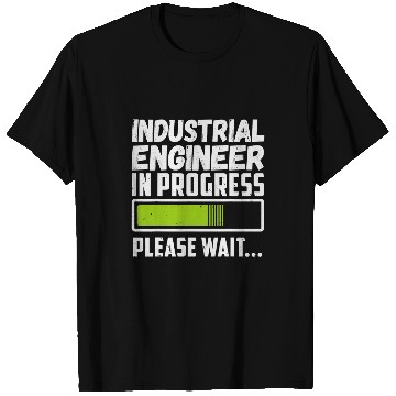 Discover Industrial Engineer In Progress Please Wait T-Shirts