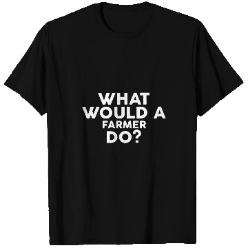 Discover What Would A FARMER Do 2for FARMERS T-Shirts