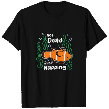 Discover Not Deads Just Napping Aquarist Fish Keeper Clown Fish T-Shirts