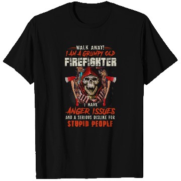 Discover Walk Away I Am A Grumpy Old Firefighter I Have Anger Issues T-Shirts