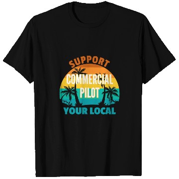 Discover Support Your Local Commercial Pilot Tropical Design T-Shirts