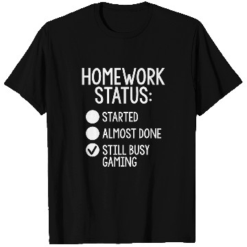 Discover Homework Status Started AlDone Still Busy Gaming T-Shirts