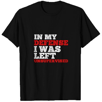Discover Funny In My Defense I Was Left Unsupervised Employee 1 T-Shirts