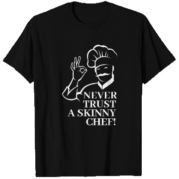 Discover Never trust a skinny Chef 28 T-Shirts