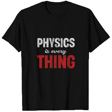 Discover Physics Is Every Thing Science Astrophysicist Scientist T-Shirts