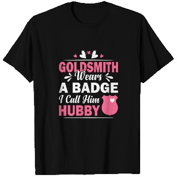 Discover Goldsmith Wears A Badge I Call Him Hubby Funny Couple T-Shirts