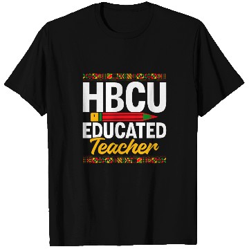 Discover HBCU College Student HBCU Educated Teacher T-Shirts