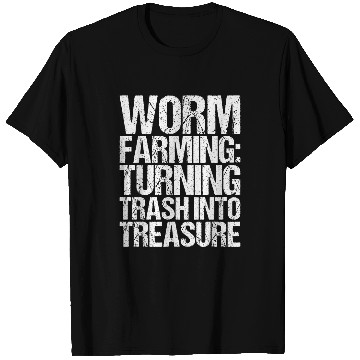 Discover Worm Farming Turning Trash Into Treasure Worm Farmer T-Shirts