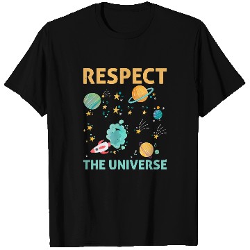 Discover Respect The Universe I Astronomy T-Shirts