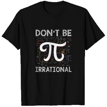 Discover Dont be Irrational Pi Day Math Test Day School Student 4 T-Shirts