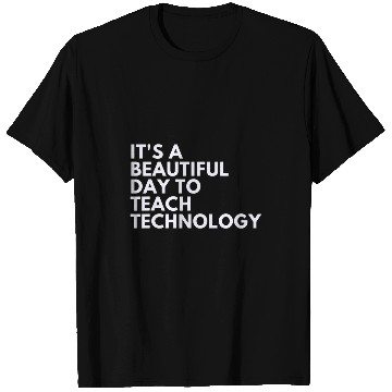 Discover Its A Beautiful Day To Teach Technology T-Shirts