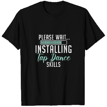 Discover Please Wait Installing Tap Dance Skills Dancer Choreographer T-Shirts