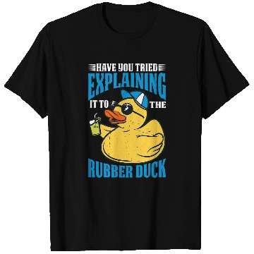 Discover Have You Tried Explaining It To The Rubber Duck 1 T-Shirts