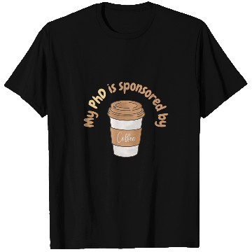 Discover My PhD is sponsored by coffee phd student coffee lovers T-Shirts