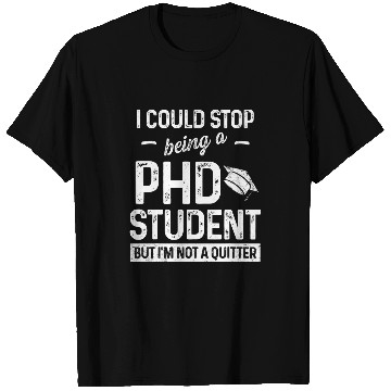 Discover PhD Student Dissertation Quitter Doctorate Graduation T-Shirts