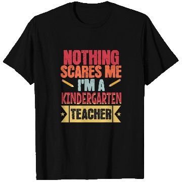 Discover Nothing Scares Me Im A Kindergarten Teacher School Teaching T-Shirts