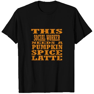 Discover This Social Worker Needs A Pumpkin Spice Latte T-Shirts