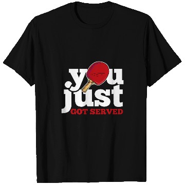 Discover You Just Got Served Table Tennis Ping Pong Player Coach T-Shirts
