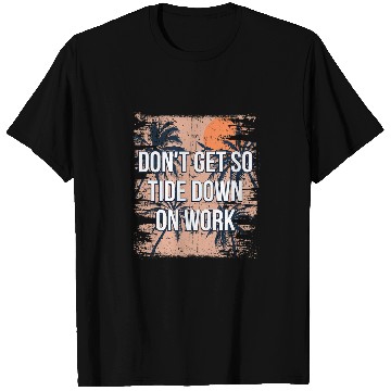 Discover Dont Get so Tide Down on Work Beach Boss Ocean Manager 1 T-Shirts