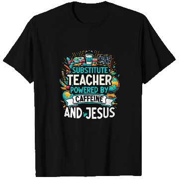 Discover Teaching Teach caffeines And Jesus School Substitute Teacher T-Shirts