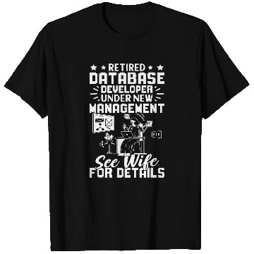 Discover Retired Database Developer New Management See Wife T-Shirts