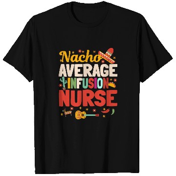 Discover Nacho Average Infusion nurses Cinco De Mayo Mexican Nursing T-Shirts