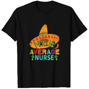 Discover Nacho Average nurses Cinco De Mayo Fiesta Mexican Nursing T-Shirts