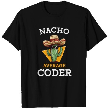 Discover Nacho Average Coder Mexican Software Programmer Funny Joke T-Shirts
