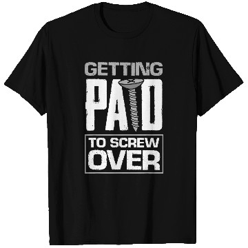 Discover Construction Worker Builder Getting Paid To Screw Over Pun T-Shirts