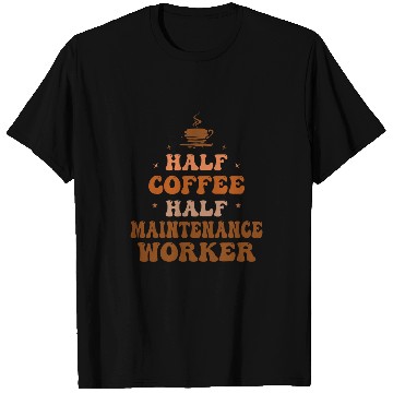 Discover Half Coffee Half Maintenance Worker Funny Inspirational T-Shirts