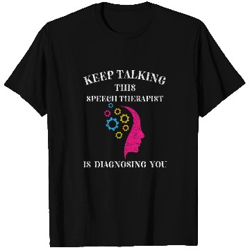 Discover Keep Talking Im Diagnosing You Speech Therapist SLP T-Shirts