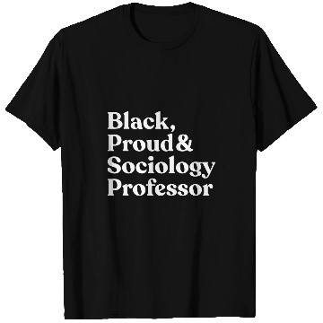Discover Black Proud Sociology Professor T-Shirts
