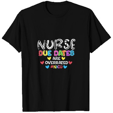 Discover Funny nurses Due Dates Are Overrated Design Nicu nurses Squad T-Shirts