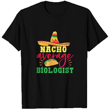 Discover Nacho Average Biologist Funny Biology Student Professor T-Shirts