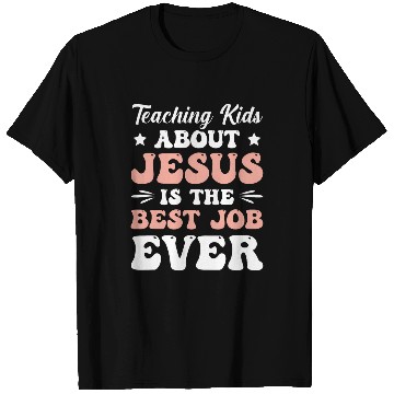 Discover Teaching Kids About Jesus Is The Job Ever T-Shirts