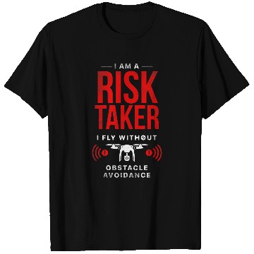 Discover I am a Risk Taker I fly Without Obstacle Avoidance Drone T-Shirts