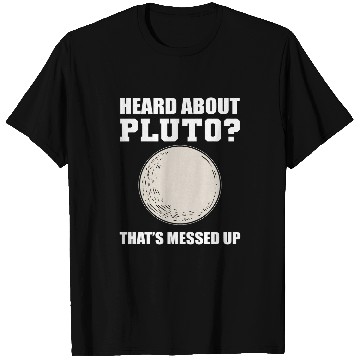 Discover Heard about Pluto Science Professor T-Shirts