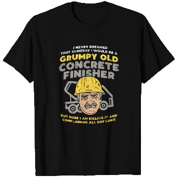 Discover Grumpy Old Concrete Finisher Dad Worker T-Shirts