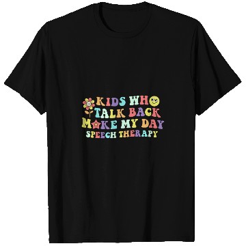 Discover Kids Who Talk Back Make My Day Speech Therapy Pathology SLP T-Shirts