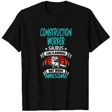 Discover Construction Worker Saurus Like Normal T Rexs Dinosaur T-Shirts