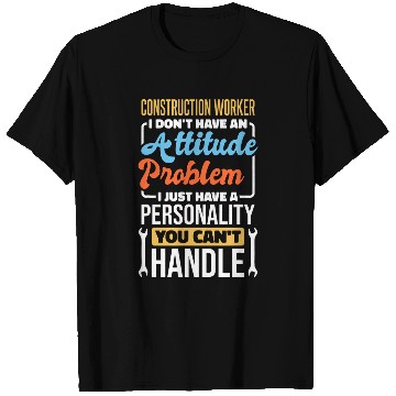Discover Construction Worker Attitude Problem for Concrete Finisher T-Shirts