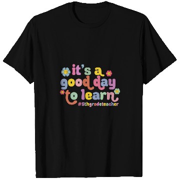 Discover Its A Good Day To Learn Fifth Grade Teacher Back To School T-Shirts
