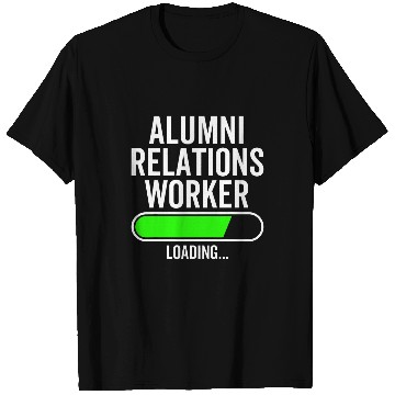 Discover Alumni Relations Worker Loading Graduation Graduate New Job T-Shirts