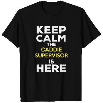Discover Keep Calm The Caddie Supervisor Is Here T-Shirts